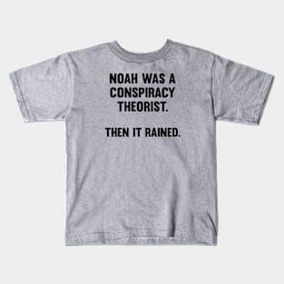 Noah Was A Conspiracy Theorist Kids T-Shirt